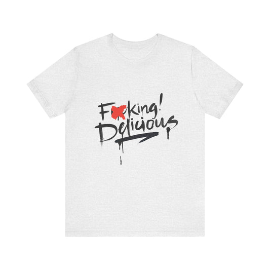 F*cking Delicious Tee - Unisex Jersey Short Sleeve T-Shirt