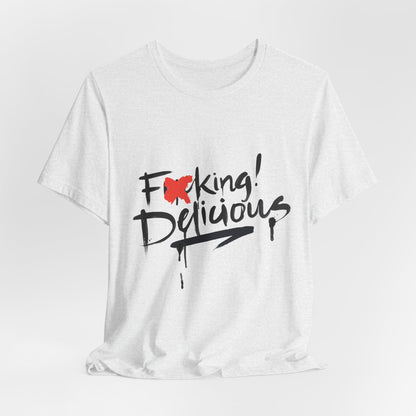F*cking Delicious Tee - Unisex Jersey Short Sleeve T-Shirt